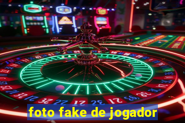 foto fake de jogador